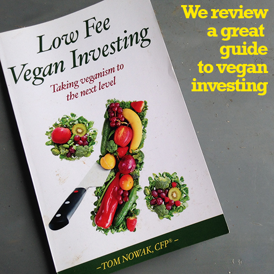 We review Low Fee Vegan Investing by Tom Novak, CFP