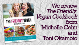 We review The Friendly Vegan Cookbook from Michelle Cehn and Toni Okamoto