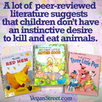 A lot of peer-reviewed literature suggests that children don't have an instinctive desire to kill and eat animals.