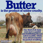 Butter is the product of udder cruelty