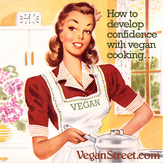 How to develop confidence with vegan cooking.