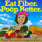 Eat Fiber. Poop Better. Make the world a happier place.