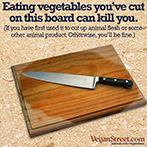 Eating vegetables you've cut on this board can kill you.