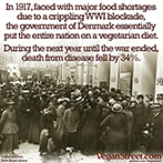 Faced with major food shortages, the government of Denmark put the country on a vegetarian diet.