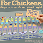 For chickens, the game is over almost before it begins.