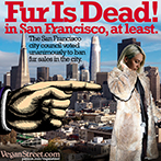 Fur Is Dead! in San Francisco, at least!