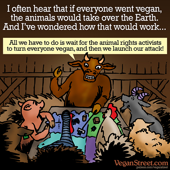 I've often heard that if everyone went vegan, the animals would take over the Earth.