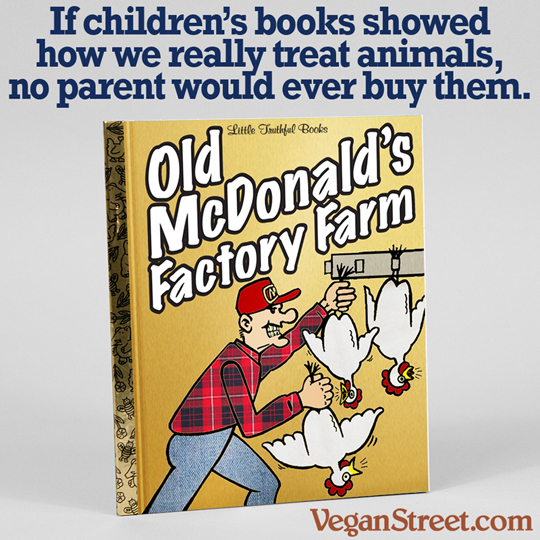 If children's books showed how we really treat animals. no parent would ever buy them.