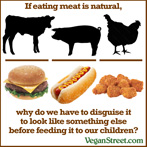 If eating meat is natural, why do we have to disguise it?