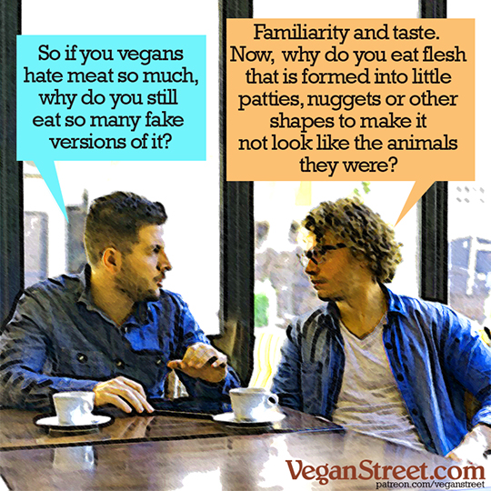 If you vegans hate meat so much, why do you still eat so many fake versions of it?