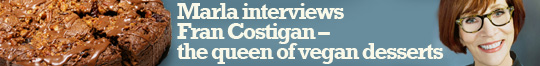 Marla interviews Fran Costigan – the queen of vegan baking