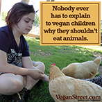Nobody ever has to explain to vegan children why they shouldn't eat animals.