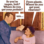 So you're vegan, huh? Where do you get your protein?