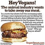 Hey Vegans! The animal industry wants to take away your meat.