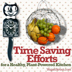 Time Saving Efforts for a Healthy, Plant-Powered Kitchen