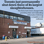 Toronto permanently shuts down three of its largest slaughterhouses.