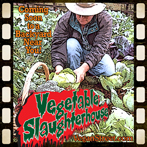 Vegetable Slaughterhouse. Coming soon to a backyard near you!