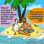 What if you were stranded on a desert island and all you had to eat was a chicken?
